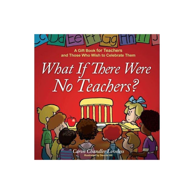 What If There Were No Teachers? - by Caron Chandler Loveless (Hardcover)