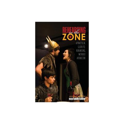 Rehearsing in the Zone: A Practical Guide to Rehearsing Without a Director - 2nd Edition by Maria Cominis Glaudini (Paperback)