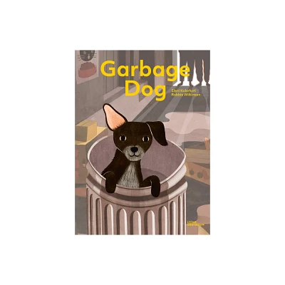 Garbage Dog - by Robbie Wilkinson (Hardcover)