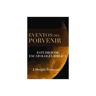 Eventos del Porvenir - by J Dwight Pentecost (Hardcover)