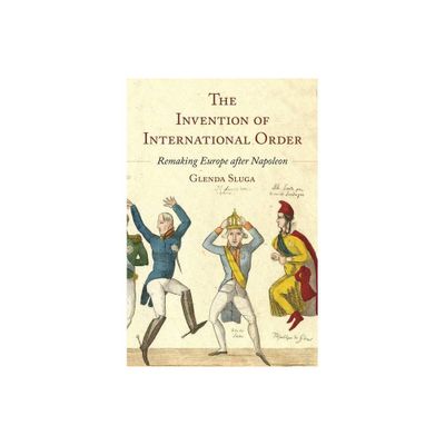 The Invention of International Order - by Glenda Sluga (Hardcover)