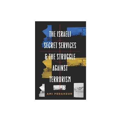 The Israeli Secret Services and the Struggle Against Terrorism - (Columbia Studies in Terrorism and Irregular Warfare) by Ami Pedahzur (Paperback)