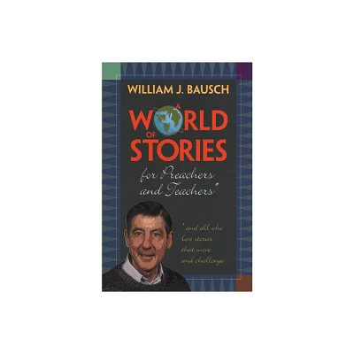 A World of Stories for Preachers and Teachers - by William J Bausch (Paperback)