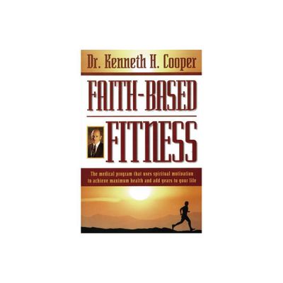 Faith-Based Fitness - by Kenneth Cooper (Paperback)