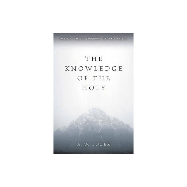 The Knowledge of the Holy - by A W Tozer (Paperback)