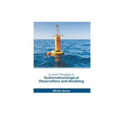 Current Progress in Hydrometeorological Observations and Modeling - by Alfredo Mason (Hardcover)