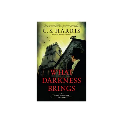 What Darkness Brings - (Sebastian St. Cyr Mystery) by C S Harris (Paperback)