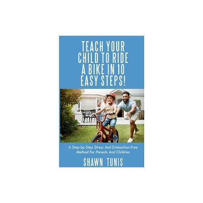 Teach Your Child to Ride a Bike in Ten Easy Steps! - Large Print by Shawn Tunis (Paperback)