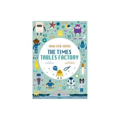 Mad for Math: The Times Tables Factory - by Tecnoscienza (Paperback)