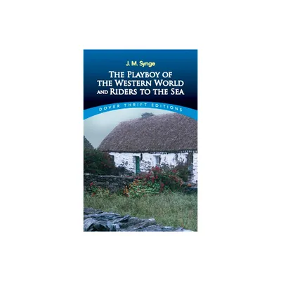 The Playboy of the Western World and Riders to the Sea - (Dover Thrift Editions: Plays) by J M Synge (Paperback)