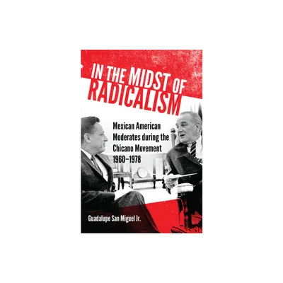 In the Midst of Radicalism - (New Directions in Tejano History) by Guadalupe San Miguel (Paperback)