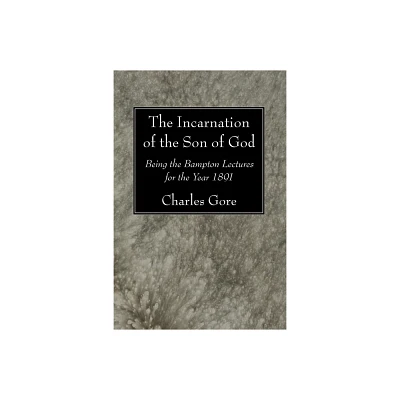 The Incarnation of the Son of God - by Charles Gore (Paperback)