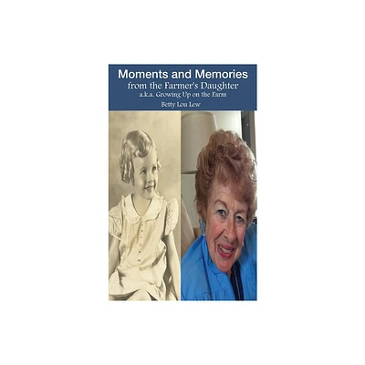 Moments and Memories from the Farmers Daughter - by Betty Lou Lew (Hardcover)