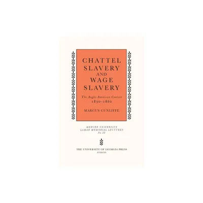 Chattel Slavery and Wage Slavery - (Mercer University Lamar Memorial Lectures) by Marcus Cunliffe (Paperback)