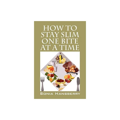 How to Stay Slim One Bite at a Time - by Sonia Hansberry (Paperback)