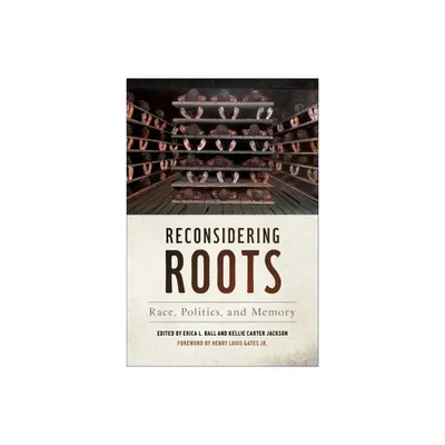 Reconsidering Roots - (Since 1970: Histories of Contemporary America) by Erica L Ball & Kellie Carter Jackson (Hardcover)