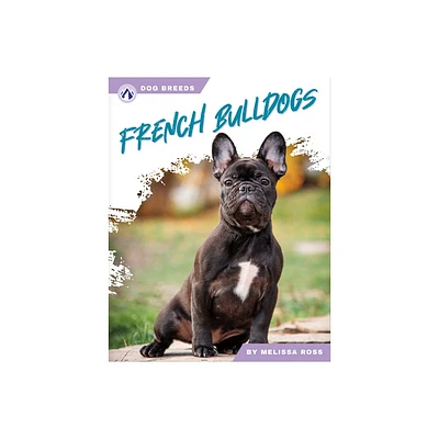 French Bulldogs - by Melissa Ross (Paperback)