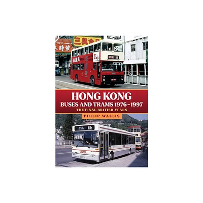 Hong Kong Buses and Trams 1976-1997 - by Philip Wallis (Paperback)