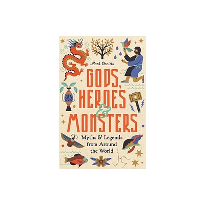 Gods, Heroes and Monsters - by Mark Daniels (Hardcover)