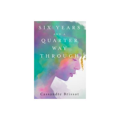 Six Years and A Quarter Way Through - by Cassandre Brissot (Paperback)