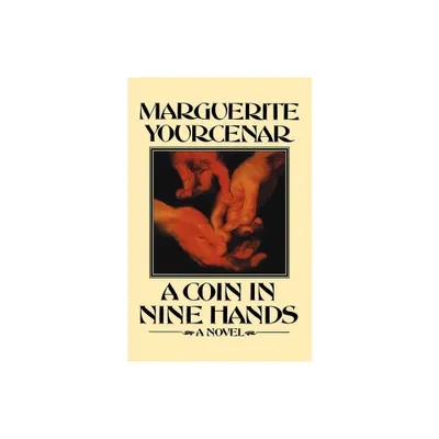 A Coin in Nine Hands - by Marguerite Yourcenar (Paperback)