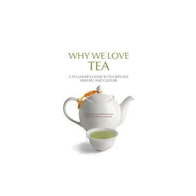 Why We Love Tea - by Gabriella Lombardi (Paperback)