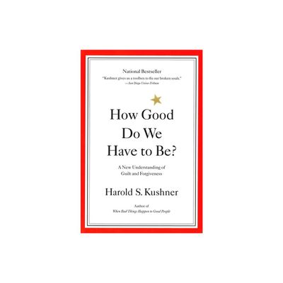 How Good Do We Have to Be? - by Harold Kushner (Paperback)