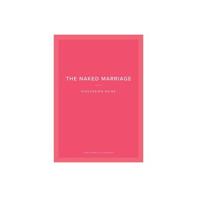 The Naked Marriage Discussion Guide - by Dave Willis & Ashley Willis (Paperback)