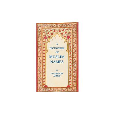 A Dictionary of Muslim Names - by Salahuddin Ahmed (Paperback)