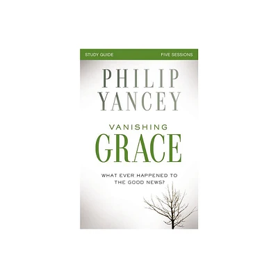 Vanishing Grace Bible Study Guide - by Philip Yancey (Paperback)