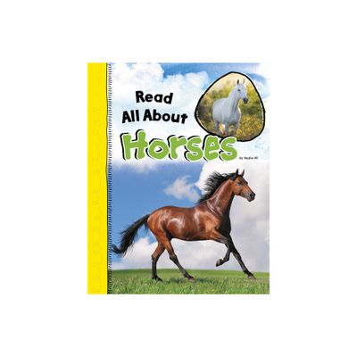 Read All about Horses - (Read All about It) by Nadia Ali (Hardcover)