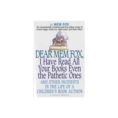 Dear Mem Fox, I Have Read All Your Books Even the Pathetic Ones - by Mem Fox & M Fox (Paperback)