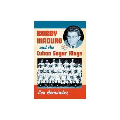 Bobby Maduro and the Cuban Sugar Kings - by Lou Hernndez (Paperback)