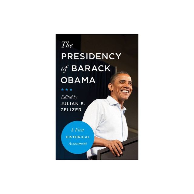 The Presidency of Barack Obama - by Julian E Zelizer (Paperback)