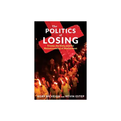 The Politics of Losing - by Rory McVeigh & Kevin Estep (Paperback)