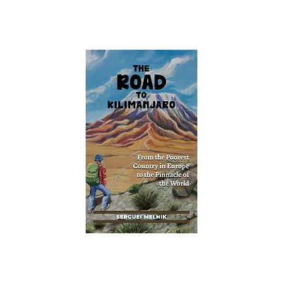 The Road to Kilimanjaro - by Serguei Melnik (Hardcover)