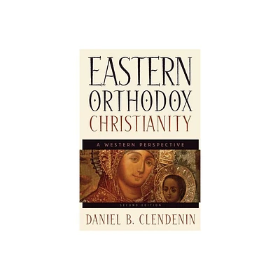 Eastern Orthodox Christianity - 2nd Edition by Daniel B Clendenin (Paperback)