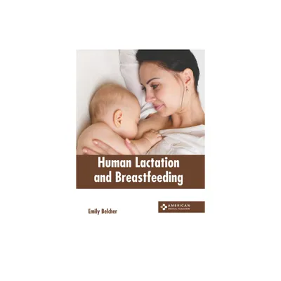 Human Lactation and Breastfeeding - by Emily Belcher (Hardcover)