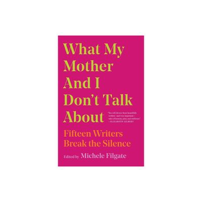 What My Mother and I Dont Talk about - (What We Dont Talk about) by Michele Filgate (Paperback)