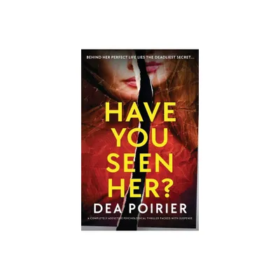 Have You Seen Her? - by Dea Poirier (Paperback)