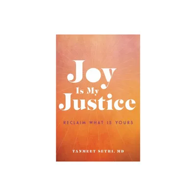 Joy Is My Justice - by Tanmeet Sethi (Hardcover)