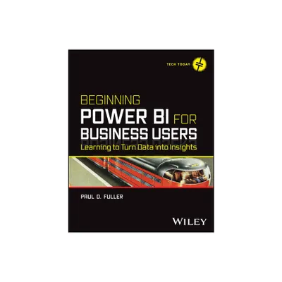 Beginning Power Bi for Business Users - (Tech Today) by Paul D Fuller (Paperback)