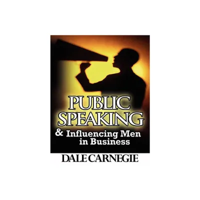 Public Speaking & Influencing Men In Business - by Dale Carnegie (Paperback)