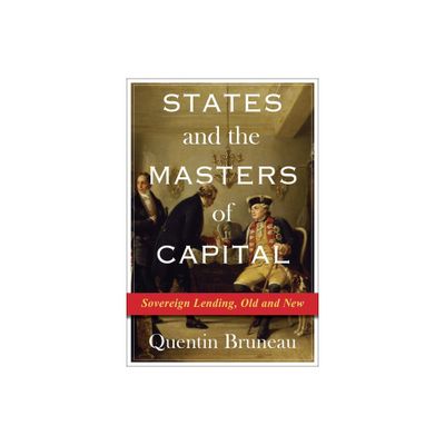 States and the Masters of Capital - (Columbia Studies in International Order and Politics) by Quentin Bruneau (Paperback)