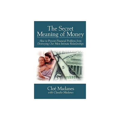 The Secret Meaning of Money - by Clo Madanes (Paperback)