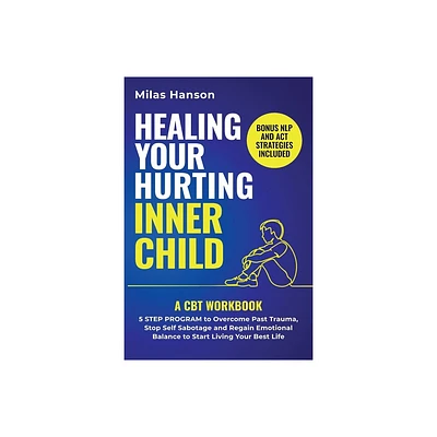 Healing Your Hurting Inner Child - by Milas Hanson (Paperback)