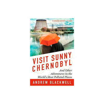 Visit Sunny Chernobyl - by Andrew Blackwell (Paperback)