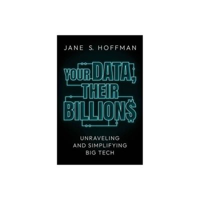 Your Data, Their Billions - by Jane S Hoffman (Hardcover)