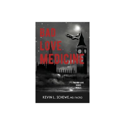 Bad Love Medicine - by Kevin L Schewe (Paperback)