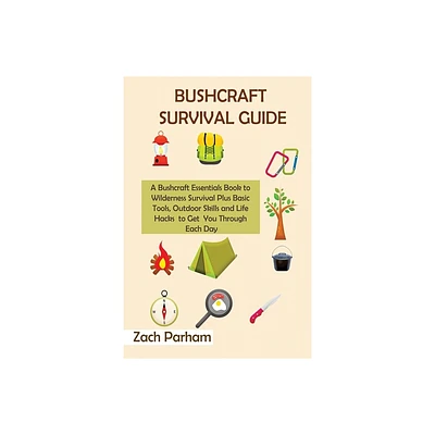 Bushcraft Survival Guide - by Zach Parham (Paperback)